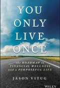 You Only Live Once. The Roadmap to Financial Wellness and a Purposeful Life ()