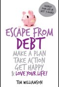 Escape From Debt. Make a Plan, Take Action, Get Happy and Love Your Life ()