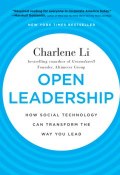 Open Leadership. How Social Technology Can Transform the Way You Lead ()