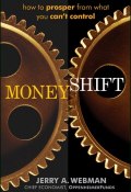 MoneyShift. How to Prosper from What You Cant Control ()
