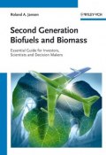 Second Generation Biofuels and Biomass. Essential Guide for Investors, Scientists and Decision Makers ()