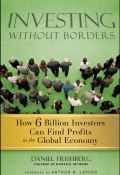 Investing Without Borders. How Six Billion Investors Can Find Profits in the Global Economy ()