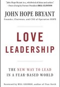 Love Leadership. The New Way to Lead in a Fear-Based World ()