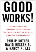 Good Works!. Marketing and Corporate Initiatives that Build a Better World...and the Bottom Line ()
