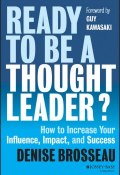 Ready to Be a Thought Leader?. How to Increase Your Influence, Impact, and Success ()
