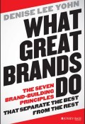 What Great Brands Do. The Seven Brand-Building Principles that Separate the Best from the Rest ()