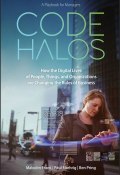 Code Halos. How the Digital Lives of People, Things, and Organizations are Changing the Rules of Business ()