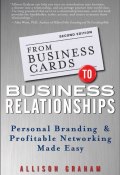 From Business Cards to Business Relationships. Personal Branding and Profitable Networking Made Easy ()