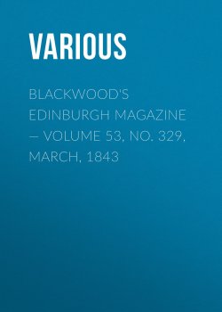 Книга "Blackwood's Edinburgh Magazine — Volume 53, No. 329, March, 1843" – Various