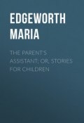 The Parent's Assistant; Or, Stories for Children (Maria Edgeworth)