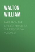 Paris from the Earliest Period to the Present Day. Volume 2 (William Walton)