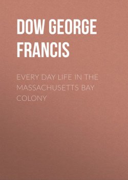 Книга "Every Day Life in the Massachusetts Bay Colony" – George Dow