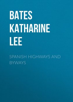 Книга "Spanish Highways and Byways" – Katharine Lee Bates
