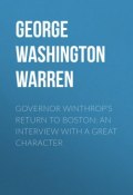 Governor Winthrop's Return to Boston: An Interview with a Great Character (George Washington Warren)