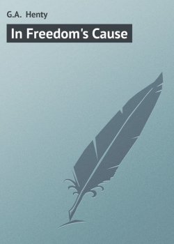 Книга "In Freedom's Cause" – G.A.  Henty, George Henty
