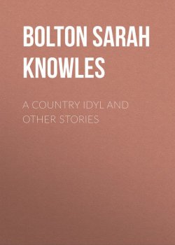 Книга "A Country Idyl and Other Stories" – Sarah Bolton