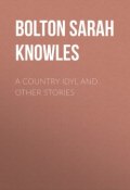 A Country Idyl and Other Stories (Sarah Bolton)