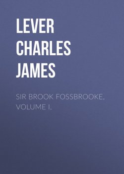 Книга "Sir Brook Fossbrooke, Volume I." – Charles Lever
