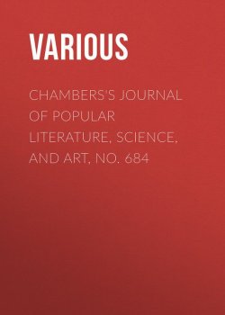 Книга "Chambers's Journal of Popular Literature, Science, and Art, No. 684" – Various