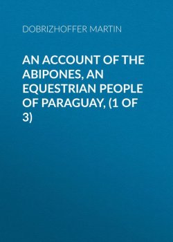 Книга "An Account of the Abipones, an Equestrian People of Paraguay, (1 of 3)" – Martin Dobrizhoffer