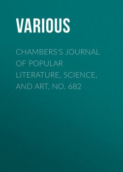 Книга "Chambers's Journal of Popular Literature, Science, and Art, No. 682" – Various