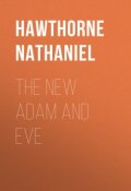 The New Adam and Eve (Натаниэль Готорн, Nathaniel  Hawthorne)