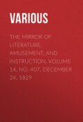 The Mirror of Literature, Amusement, and Instruction. Volume 14, No. 407, December 24, 1829 (Various)