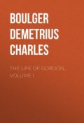 The Life of Gordon, Volume I (Demetrius Boulger)