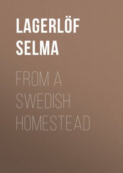 Книга "From a Swedish Homestead" – Selma Lagerlöf