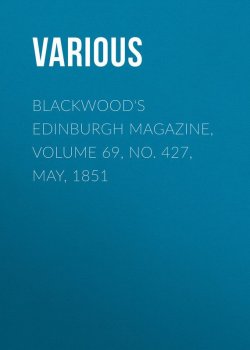 Книга "Blackwood's Edinburgh Magazine, Volume 69, No. 427, May, 1851" – Various