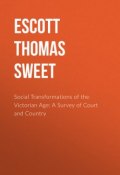 Social Transformations of the Victorian Age: A Survey of Court and Country (Thomas Escott)