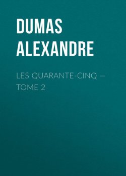 Книга "Les Quarante-Cinq — Tome 2" – Александр Дюма