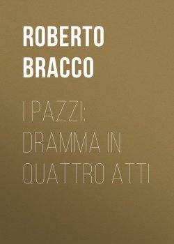 Книга "I pazzi: dramma in quattro atti" – Roberto Bracco