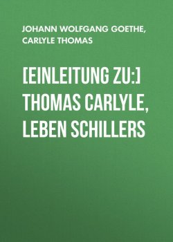 Книга "[Einleitung zu:] Thomas Carlyle, Leben Schillers" – Томас Карле, Иоганн Вольфганг Гёте