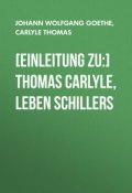 [Einleitung zu:] Thomas Carlyle, Leben Schillers (Томас Карлейль, Гёте Иоганн Вольфганг фон)