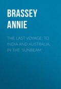 The Last Voyage: To India and Australia, in the 'Sunbeam' (Annie Brassey)