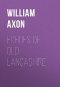 Echoes of old Lancashire (William Axon)