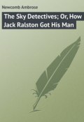 The Sky Detectives; Or, How Jack Ralston Got His Man (Ambrose Newcomb)