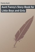 Aunt Fanny's Story-Book for Little Boys and Girls (Aunt Fanny)