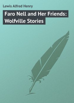 Книга "Faro Nell and Her Friends: Wolfville Stories" – Alfred Lewis