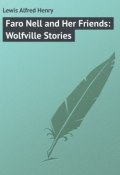 Faro Nell and Her Friends: Wolfville Stories (Alfred Lewis)