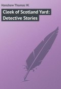 Cleek of Scotland Yard: Detective Stories (Thomas Hanshew)