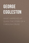 What Happened at Quasi: The Story of a Carolina Cruise (George Eggleston)