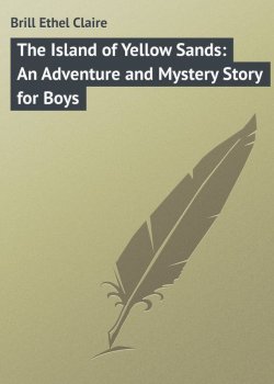 Книга "The Island of Yellow Sands: An Adventure and Mystery Story for Boys" – Ethel Brill