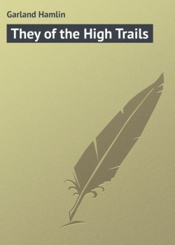 Книга "They of the High Trails" – Hamlin Garland