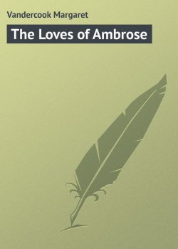 Книга "The Loves of Ambrose" – Margaret Vandercook