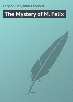 Книга "The Mystery of M. Felix" – Benjamin Farjeon