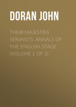 Книга "Their Majesties' Servants. Annals of the English Stage (Volume 1 of 3)" – John Doran