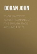 Their Majesties' Servants. Annals of the English Stage (Volume 1 of 3) (John Doran)