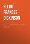 Old Court Life in Spain; vol. 1 (Frances Elliot)